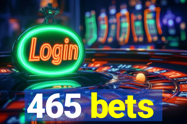 465 bets